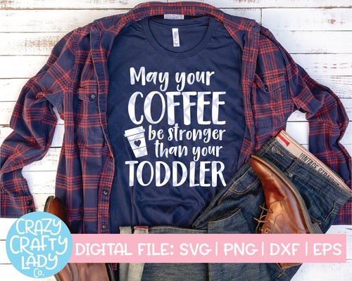 May Your Coffee Be Stronger Than Your Toddler SVG Cut File