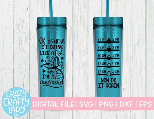 Of Course I Drink Like a Fish, I'm a Mermaid Water Bottle Tracker SVG Cut File