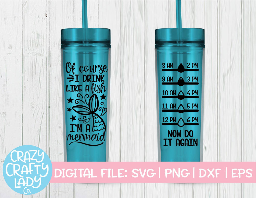Of Course I Drink Like a Fish, I'm a Mermaid Water Bottle Tracker SVG Cut File