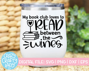 My Book Club Loves to Read Between the Wines SVG Cut File