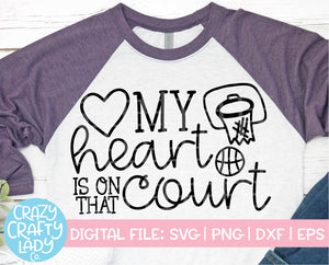 My Heart Is on That Court Basketball SVG Cut File