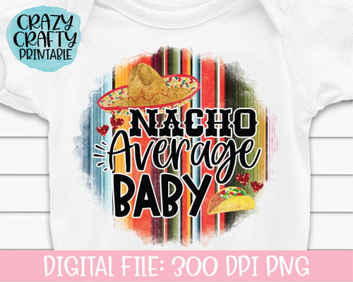 Nacho Average Baby PNG Printable File