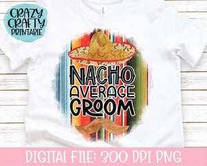 Nacho Average Groom PNG Printable File