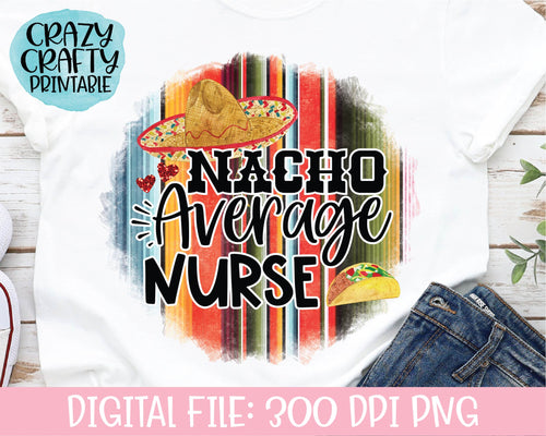 Nacho Average Nurse PNG Printable File