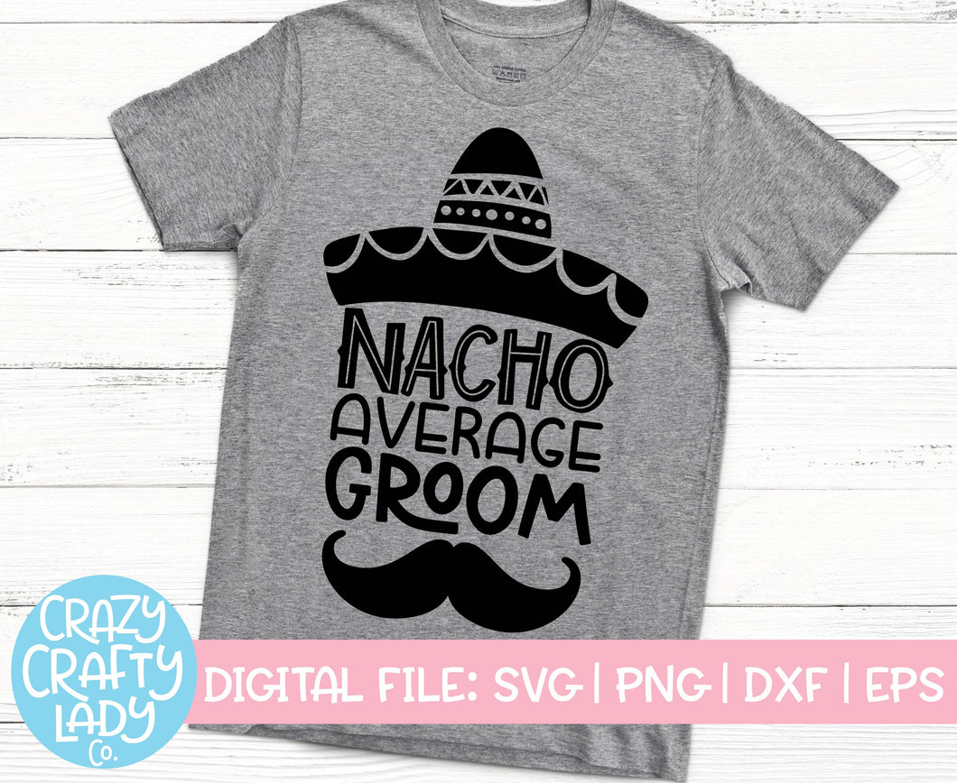 Nacho Average Groom SVG Cut File