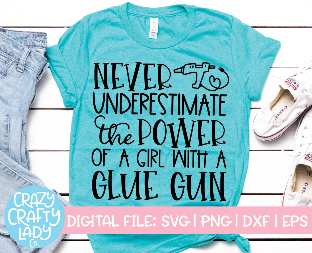 Never Underestimate the Power of a Girl with a Glue Gun SVG Cut File