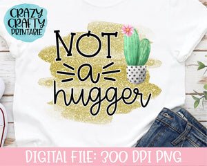 Not a Hugger PNG Printable File
