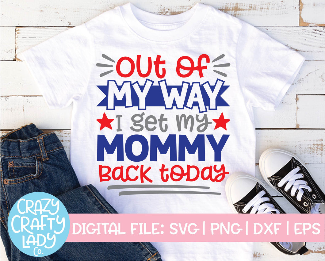 Out of My Way, I Get My Mommy Back Today SVG Cut File