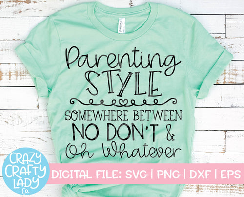 Parenting Style: Somewhere Between No Don't and Oh Whatever SVG Cut File