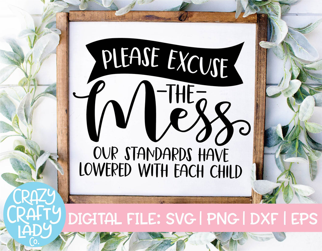 Please Excuse the Mess, Our Standards Have Lowered with Each Child SVG Cut File