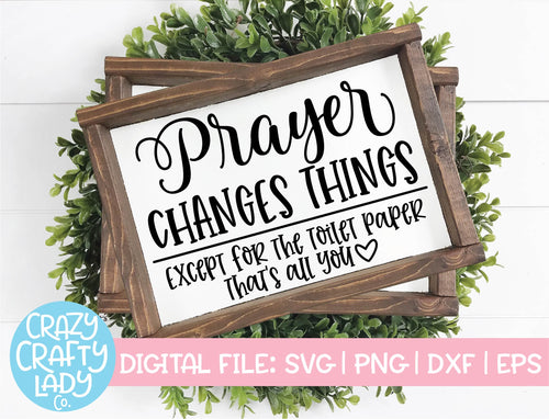 Prayer Changes Things, Except for the Toilet Paper SVG Cut File
