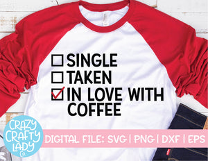 Single, Taken, In Love with Coffee SVG Cut File