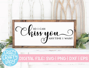 So I Can Kiss You Anytime I Want SVG Cut File