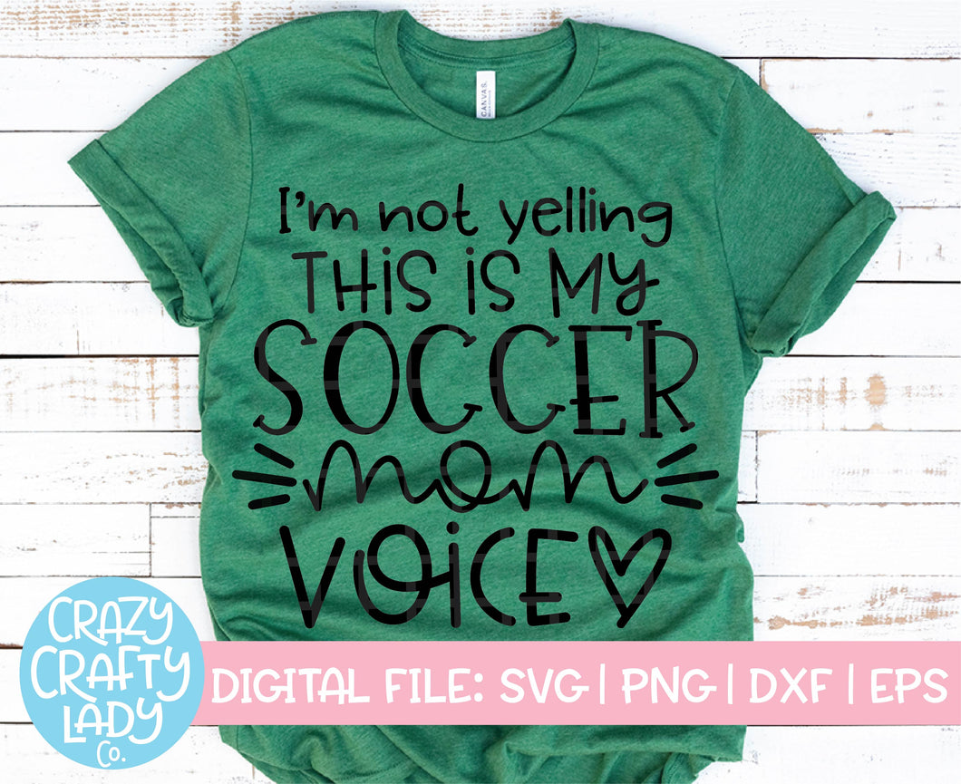 I'm Not Yelling, This Is My Soccer Mom Voice SVG Cut File