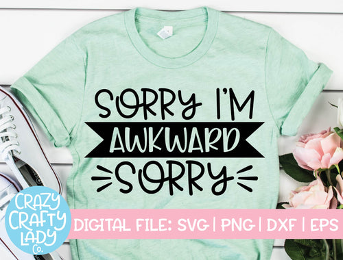 Sorry I'm Awkward Sorry SVG Cut File