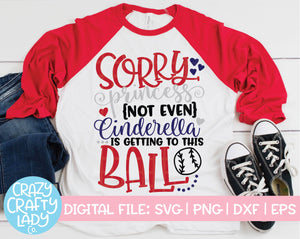 Sorry Princess, Not Even Cinderella is Getting to This Ball Baseball SVG Cut File