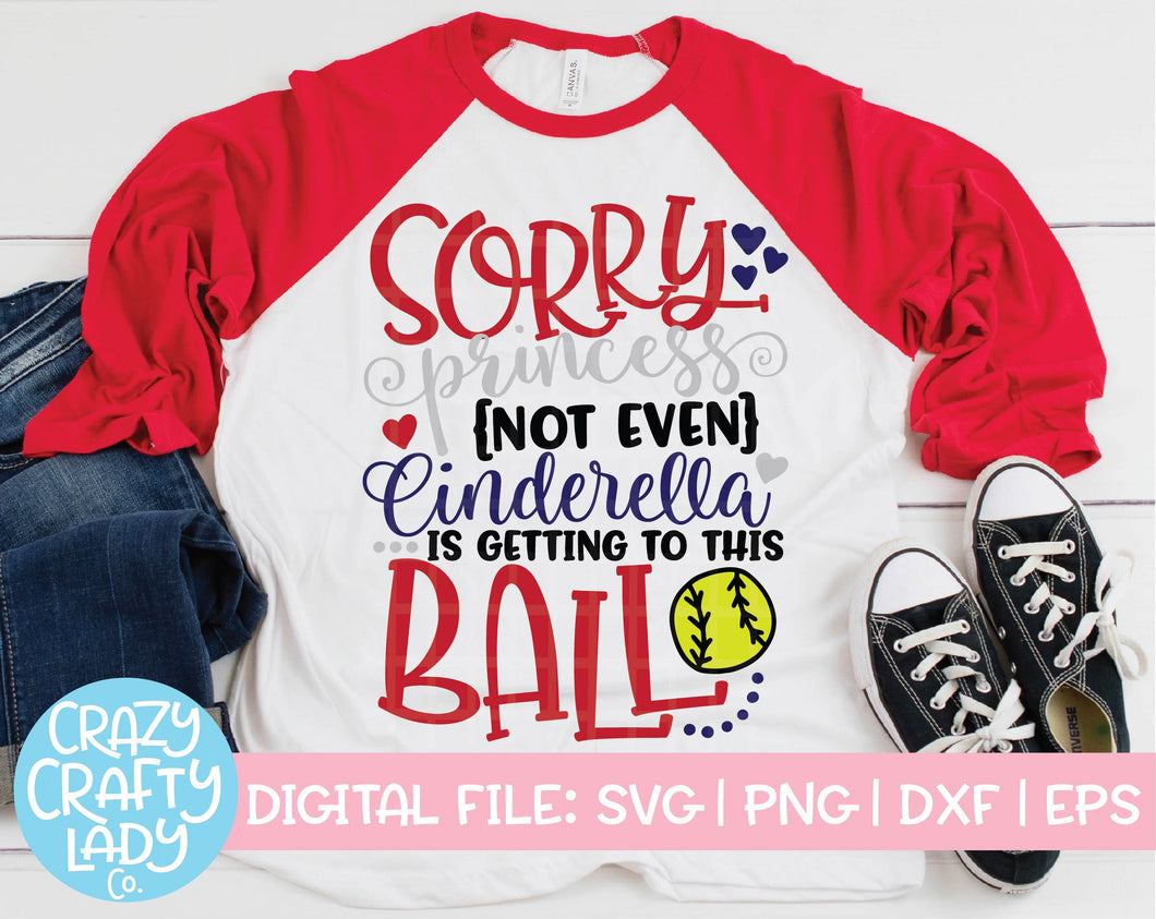 Sorry Princess, Not Even Cinderella is Getting to This Ball Softball SVG Cut File