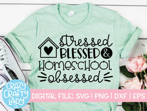 Stressed, Blessed, & Homeschool Obsessed SVG Cut File