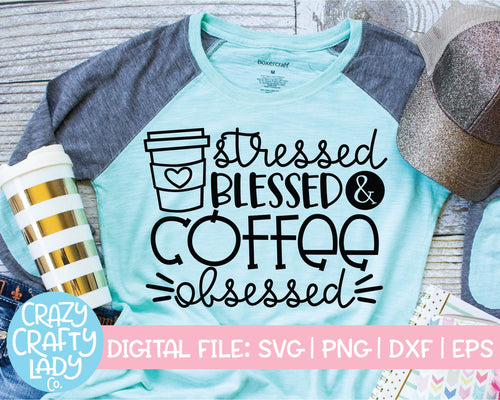 Stressed, Blessed, and Coffee Obsessed SVG Cut File