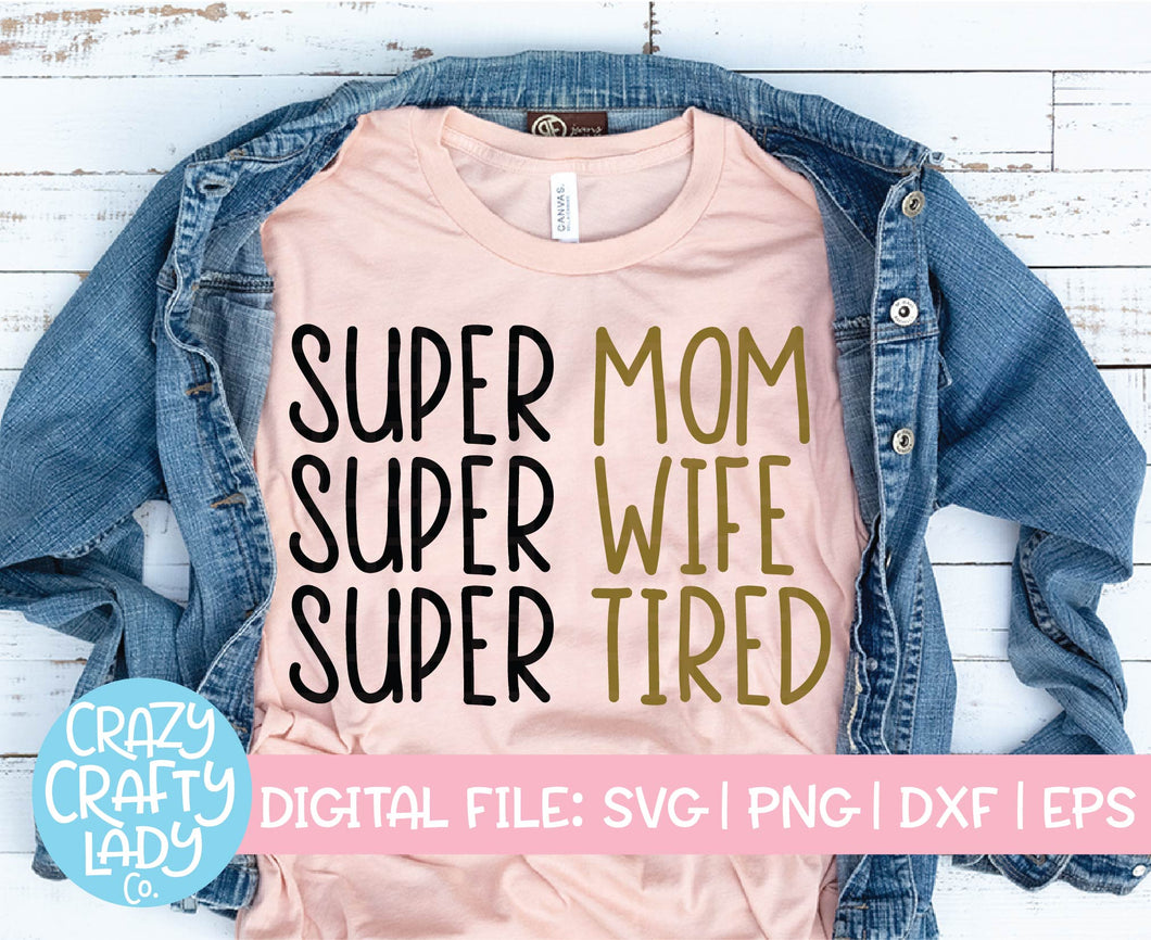 Super Mom, Super Wife, Super Tired SVG Cut File