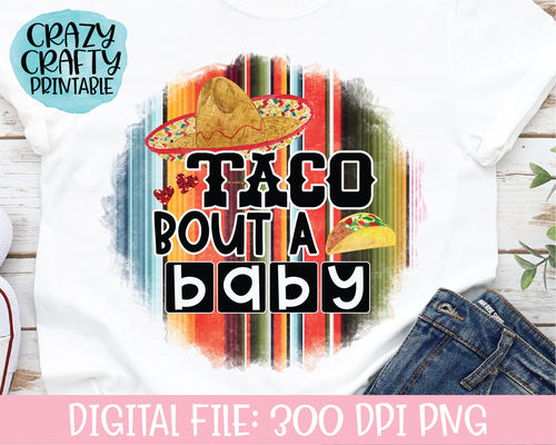 Taco Bout a Baby PNG Printable File