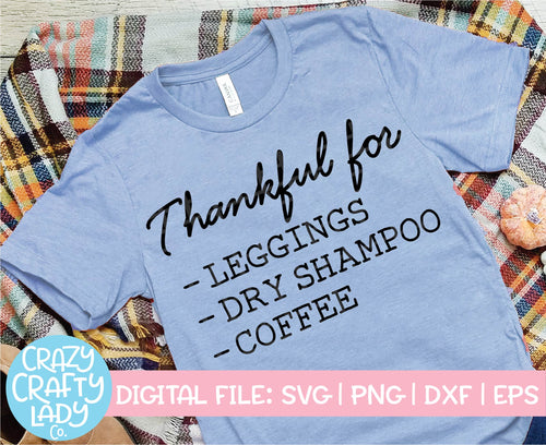 Thankful for Leggings, Dry Shampoo, Coffee SVG Cut File