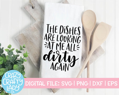 The Dishes Are Looking at Me All Dirty Again SVG Cut File