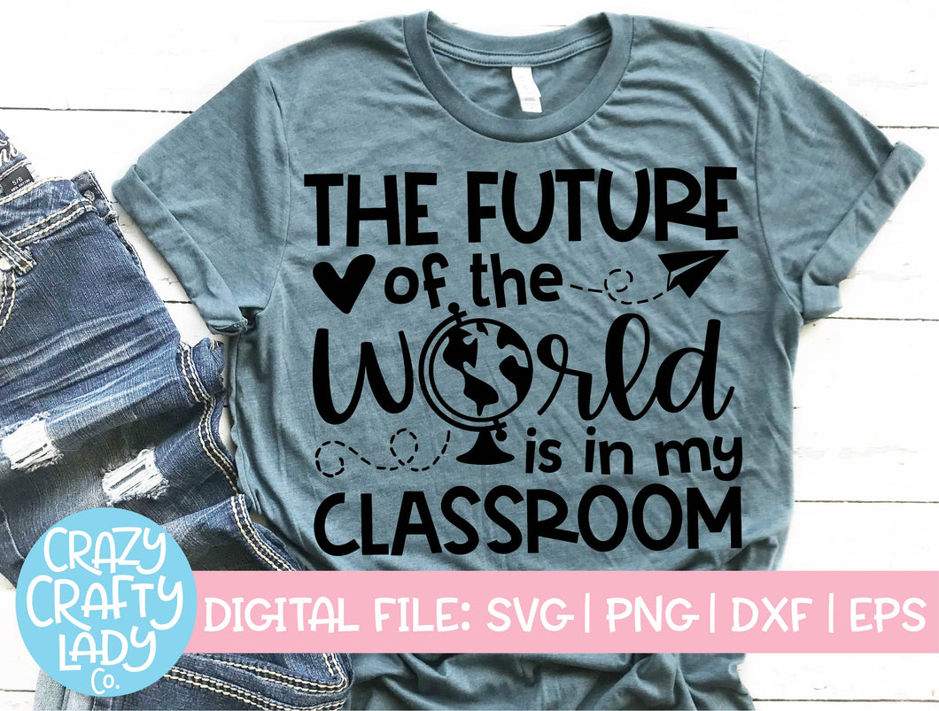 The Future of the World Is in My Classroom SVG Cut File