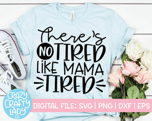 There's No Tired Like Mama Tired SVG Cut File