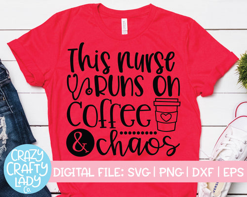 This Nurse Runs on Coffee & Chaos SVG Cut File