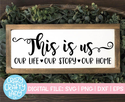 This Is Us: Our Life, Our Story, Our Home SVG Cut File
