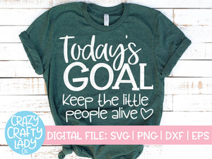 Today's Goal Keep the Little People Alive SVG Cut File