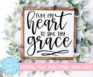 Tune My Heart to Sing Thy Grace SVG Cut File