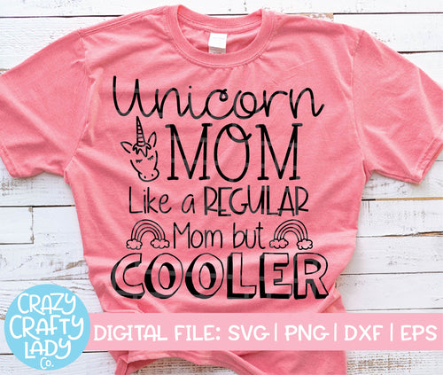Unicorn Mom: Like a Regular Mom But Cooler SVG Cut File