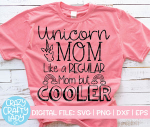 Unicorn Mom: Like a Regular Mom But Cooler SVG Cut File