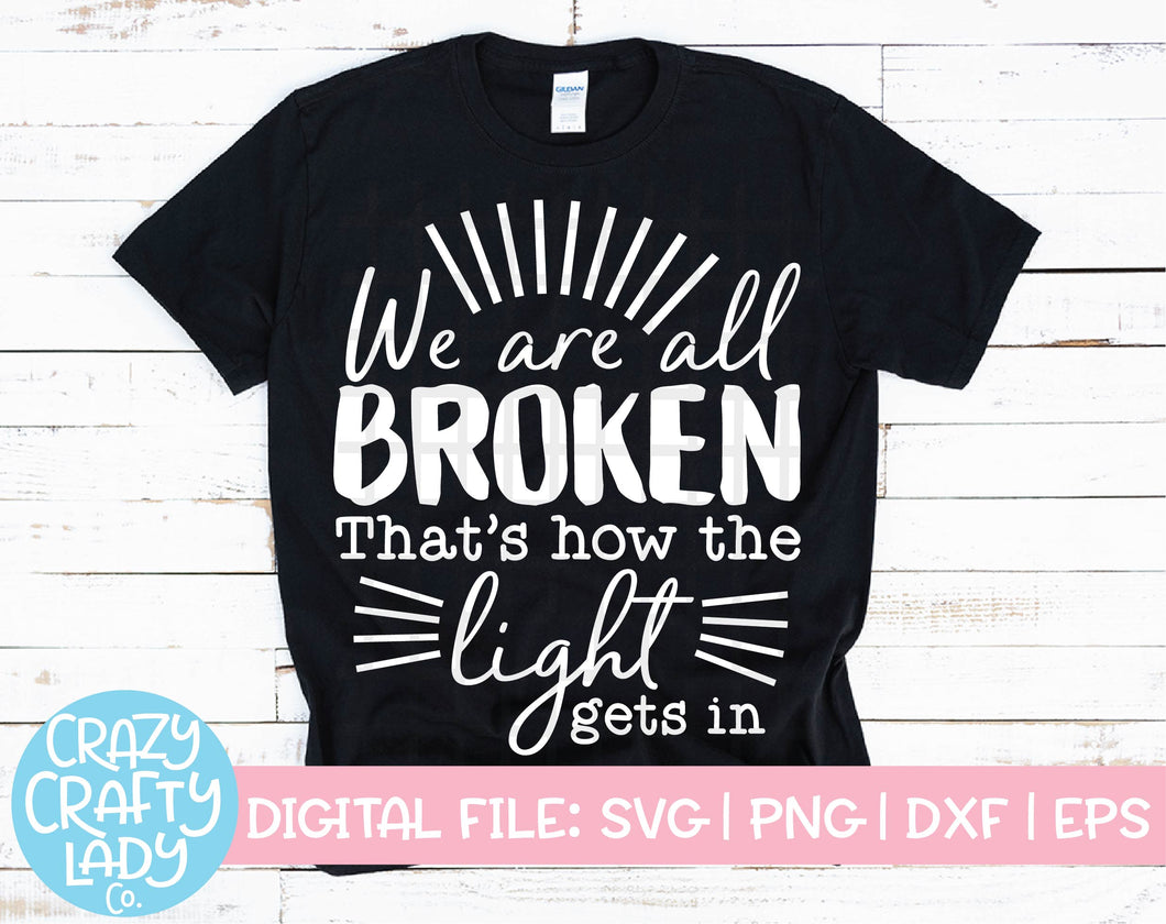 We Are All Broken, That's How the Light Gets In SVG Cut File