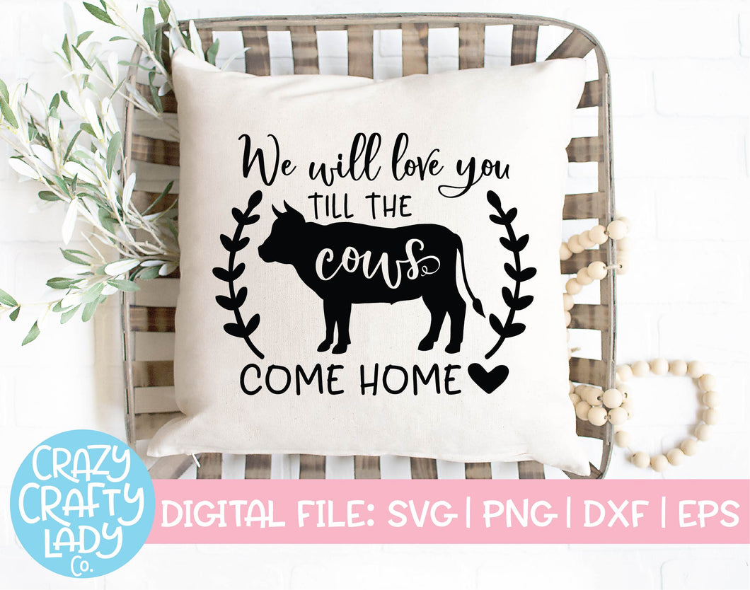 We Will Love You Till the Cows Come Home SVG Cut File