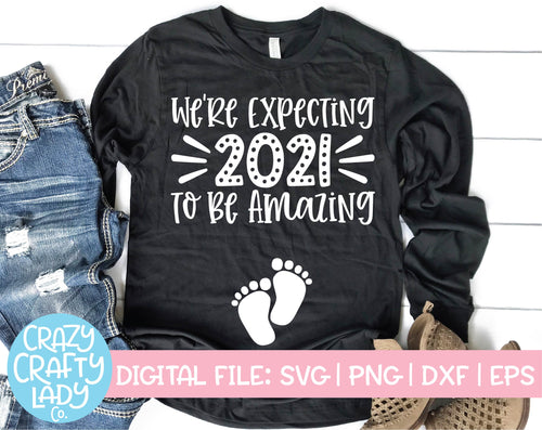 We're Expecting 2021 to Be Amazing SVG Cut File