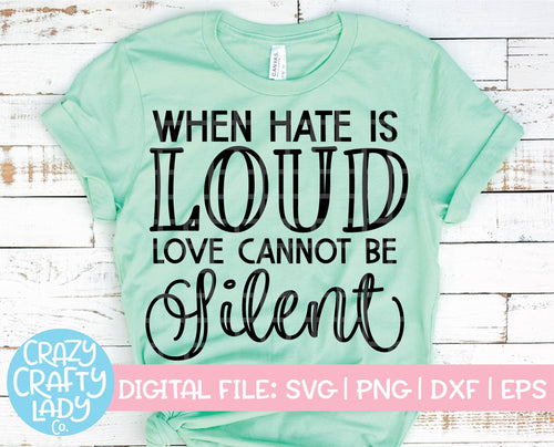 When Hate Is Loud, Love Cannot Be Silent SVG Cut File