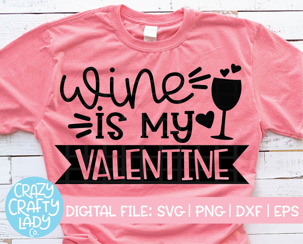 Wine Is My Valentine SVG Cut File