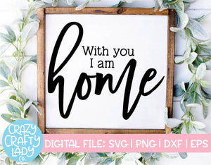 With You I Am Home SVG Cut File