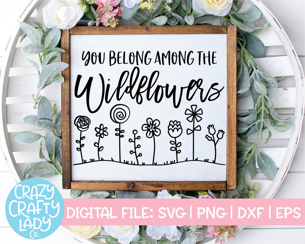 You Belong Among the Wildflowers SVG Cut File